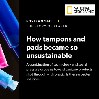 National Geographics unsustainable pads and tampons